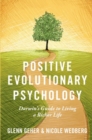 Image for Positive evolutionary psychology  : Darwin&#39;s guide to living a richer life