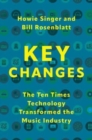 Image for Key changes  : the ten times technology transformed the music industry