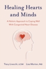 Image for Healing hearts and minds  : a holistic approach to coping well with congenital heart disease