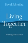 Image for Living together  : inventing moral science