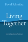 Image for Living Together: Inventing Moral Science