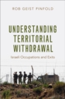 Image for Understanding territorial withdrawal  : Israeli occupations and exits