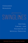 Image for Swinglines  : rhythm, timing, and polymeter in musical phrasing