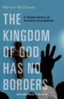 Image for The kingdom of God has no borders  : a global history of American evangelicals