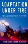 Image for Adaptation under fire  : how militaries change in wartime