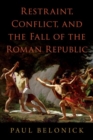 Image for Restraint, conflict, and the fall of the Roman Republic