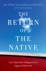 Image for The Return of the Native: Can Liberalism Safeguard Us Against Nativism?