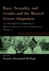 Image for Race, Sexuality, and Gender and the Musical Screen Adaptation: An Oxford Handbook of Musical Theatre Screen Adaptations, Volume 2