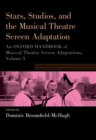 Image for An Oxford Handbook of Musical Theatre Screen Adaptations. Volume 3 Stars, Studios, and the Musical Theatre Screen Adaptation : 3