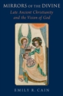 Image for Mirrors of the Divine : Late Ancient Christianity and the Vision of God