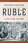 Image for The ruble  : a political history