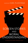 Image for Screen Stories and Moral Understanding: Interdisciplinary Perspectives