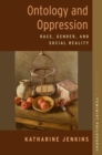 Image for Ontology and oppression  : race, gender, and social reality