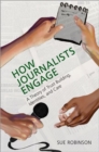 Image for How journalists engage  : a theory of trust building, identities, and care