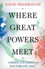 Image for Where great powers meet  : America and China in Southeast Asia