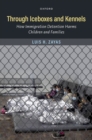Image for Through iceboxes and kennels  : how immigration detention harms children and families
