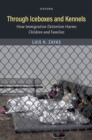 Image for Through Iceboxes and Kennels: How Immigration Detention Harms Children and Families