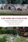 Image for Slow harms and citizen action  : environmental degradation and policy change in Latin American cities