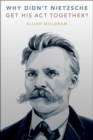 Image for Why didn&#39;t Nietzsche get his act together?