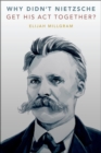 Image for Why Didn&#39;t Nietzsche Get His Act Together?