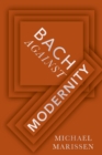 Image for Bach Against Modernity