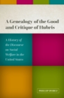 Image for Genealogy of the Good and Critique of Hubris: A History of the Discourse on Social Welfare in the United States