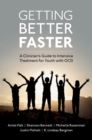 Image for Getting better faster  : a clinician&#39;s guide to intensive treatment for youth with OCD
