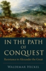 Image for In the path of conquest  : resistance to Alexander the Great