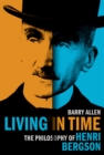 Image for Living in Time: The Philosophy of Henri Bergson