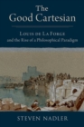 Image for The good Cartesian  : Louis de La Forge and the rise of a philosophical paradigm