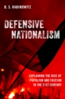 Image for Defensive Nationalism: Explaining the Rise of Populism and Fascism in the 21st Century