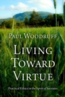 Image for Living toward virtue  : practical ethics in the spirit of Socrates