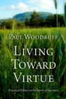 Image for Living Toward Virtue: Practical Ethics in the Spirit of Socrates