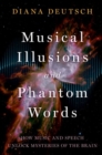 Image for Musical illusions and phantom words  : how music and speech unlock mysteries of the brain