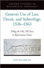 Image for Geneva&#39;s Use of Lies, Deceit, and Subterfuge, 1536-1563