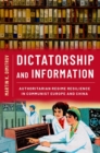Image for Dictatorship and information  : authoritarian regime resilience in communist Europe and China