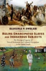 Image for Ruling emancipated slaves and indigenous subjects  : the divergent legacies of forced settlement and colonial occupation in the Global South