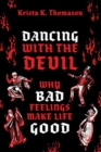 Image for Dancing with the devil  : why bad feelings make life good