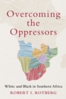 Image for Overcoming the oppressors: white and black in Southern Africa