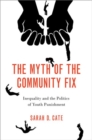 Image for The myth of the community fix  : inequality and the politics of youth punishment