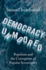 Image for Democracy unmoored  : populism and the corruption of popular sovereignty