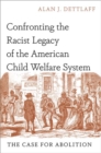 Image for Confronting the Racist Legacy of the American Child Welfare System