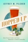 Image for Hopped up  : how travel, trade, and taste made beer a global commodity