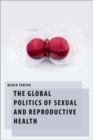 Image for The Global Politics of Sexual and Reproductive Health
