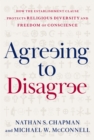 Image for Agreeing to Disagree: How the Establishment Clause Protects Religious Diversity and Freedom of Conscience