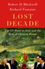 Image for Lost decade  : the US pivot to Asia and the rise of Chinese power