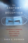 Image for The Anatomy of Deception : Conspiracy Theories, Distrust, and Public Health in America