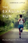 Image for The Examined Run : Why Good People Make Better Runners