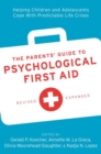 Image for The parents&#39; guide to psychological first aid  : helping children and adolescents cope with predictable life crises