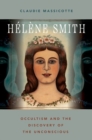 Image for Hâeláene Smith  : occultism, and the discovery of the unconscious